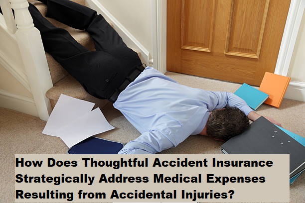 How Does Thoughtful Accident Insurance Strategically Address Medical Expenses Resulting from Accidental Injuries?